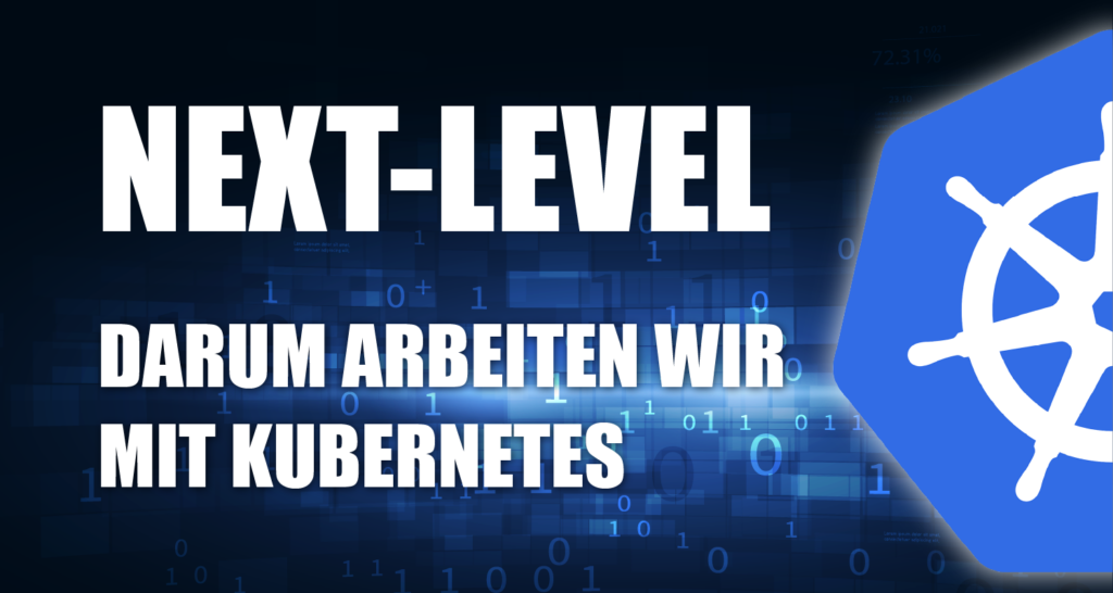 Next-level: Darum arbeiten wir mit Kubernatis