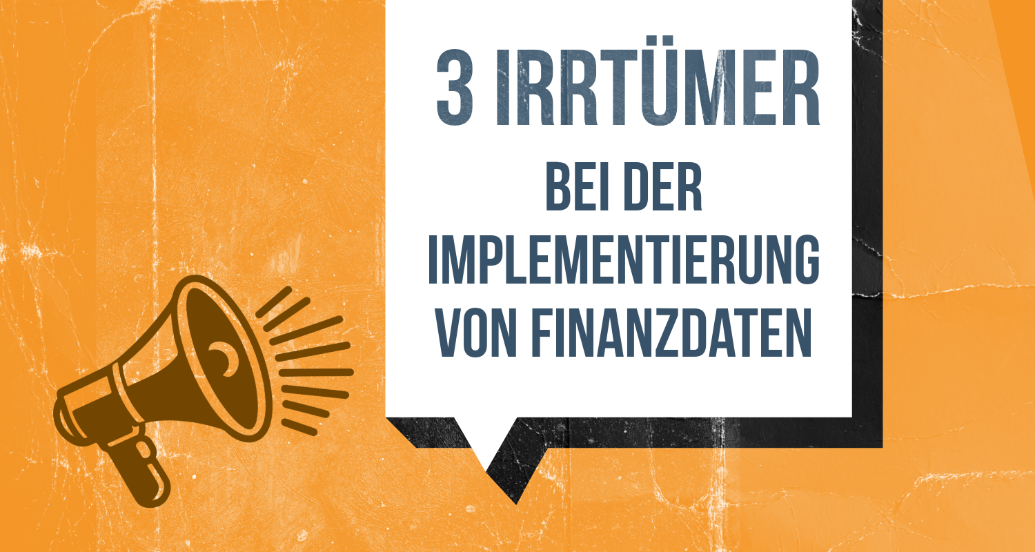 3 Irrtümer bei einer Implementierung von Finanzdaten.