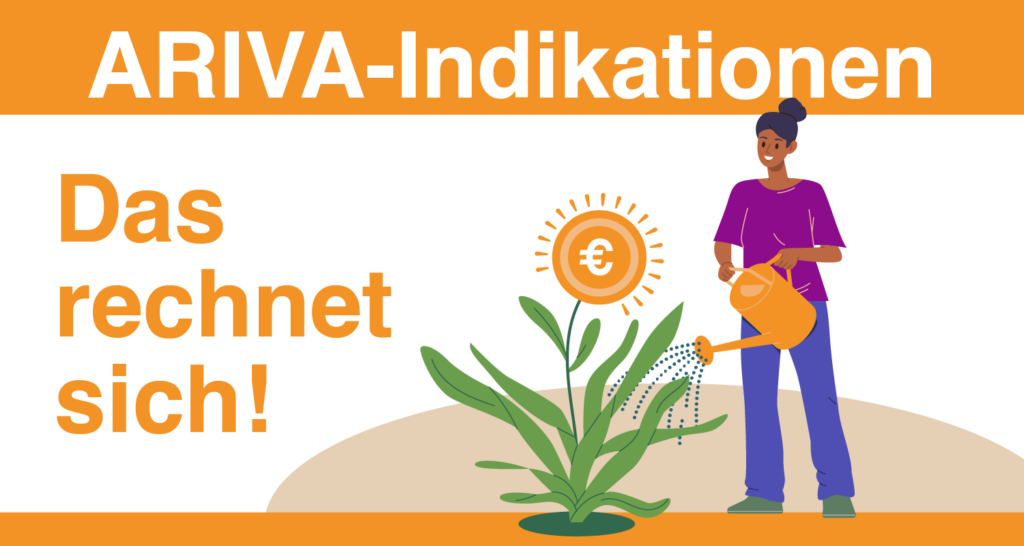 ARIVA-Indikationen. Das rechnet sich!